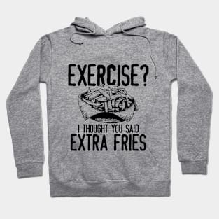 Exercise I Thought You Said Extra Fries Hoodie